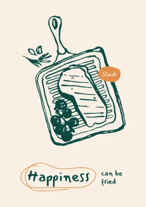 Steak - Happiness can be fried Food & drink Poster Print